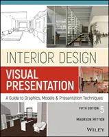 Belsőépítészeti vizuális bemutató: Útmutató a grafikához, modellekhez és prezentációs módszerekhez - Interior Design Visual Presentation: A Guide to Graphics, Models and Presentation Methods