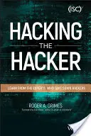 Hacking the Hacker: Tanulj a hackereket legyőző szakértőktől - Hacking the Hacker: Learn from the Experts Who Take Down Hackers