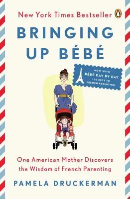 Bringing Up Bb: Egy amerikai anya felfedezi a francia szülői bölcsességet - Bringing Up Bb: One American Mother Discovers the Wisdom of French Parenting