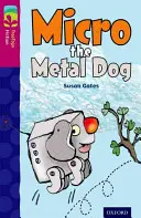 Oxford Reading Tree TreeTops Fiction: Level 10 More Pack B: Micro the Metal Dog: Micro, a fémkutya - Oxford Reading Tree TreeTops Fiction: Level 10 More Pack B: Micro the Metal Dog