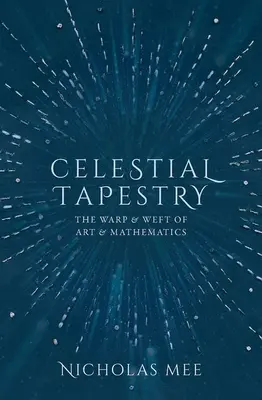 Mennyei gobelin: A művészet és a matematika láncfonala és szövete - Celestial Tapestry: The Warp and Weft of Art and Mathematics