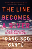 A vonal folyóvá válik - tudósítások a mexikói határról - Line Becomes A River - Dispatches from the Mexican Border