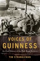 A Guinness hangjai: A Park Royal Sörfőzde szóbeli története - Voices of Guinness: An Oral History of the Park Royal Brewery