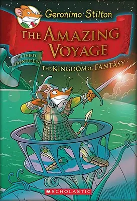 A csodálatos utazás (Geronimo Stilton és a Fantázia királysága #3), 3: A harmadik kaland a Fantázia királyságában - The Amazing Voyage (Geronimo Stilton and the Kingdom of Fantasy #3), 3: The Third Adventure in the Kingdom of Fantasy