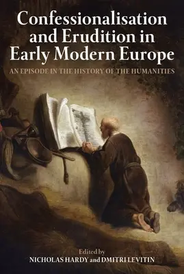 Konfesszionalizáció és erudíció a kora újkori Európában: Egy epizód a bölcsészettudományok történetéből - Confessionalisation and Erudition in Early Modern Europe: An Episode in the History of the Humanities