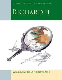 II. Richárd: Oxford School Shakespeare - Richard II: Oxford School Shakespeare