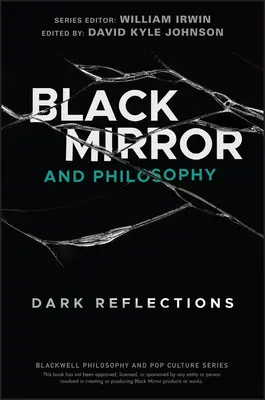 A Black Mirror és a filozófia: Sötét tükörképek - Black Mirror and Philosophy: Dark Reflections