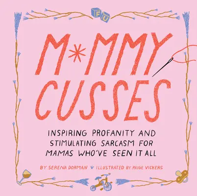 Mami káromkodik: Inspiráló trágárság és izgató szarkazmus olyan anyukáknak, akik mindent láttak már - Mommy Cusses: Inspiring Profanity and Stimulating Sarcasm for Mamas Who've Seen It All