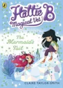 Hattie B, varázslatos állatorvos: A sellő farka (4. könyv) - Hattie B, Magical Vet: The Mermaid's Tail (Book 4)