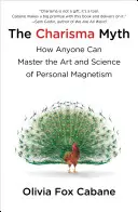 Karizma mítosz - Hogyan vonzzuk be, befolyásoljuk és motiváljuk az embereket? - Charisma Myth - How to Engage, Influence and Motivate People