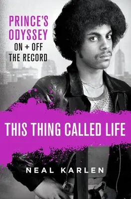 This Thing Called Life: Prince Odüsszeiája, felvételen és felvételen kívül - This Thing Called Life: Prince's Odyssey, on and Off the Record