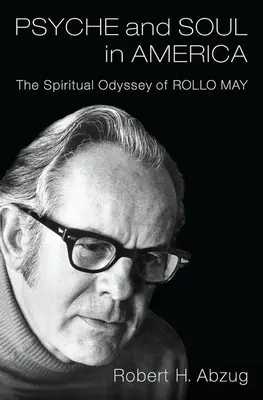 Psyche és lélek Amerikában: Rollo May spirituális odüsszeiája - Psyche and Soul in America: The Spiritual Odyssey of Rollo May