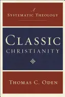 Klasszikus kereszténység: A Systematic Theology - Classic Christianity: A Systematic Theology