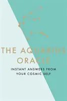 A Vízöntő orákulum: Azonnali válaszok kozmikus énedtől - The Aquarius Oracle: Instant Answers from Your Cosmic Self