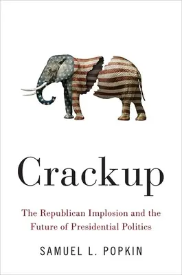 Crackup: A republikánus összeomlás és az elnökválasztási politika jövője - Crackup: The Republican Implosion and the Future of Presidential Politics