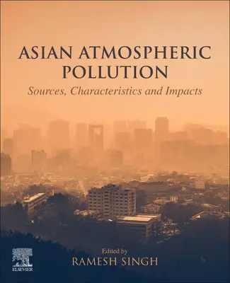 Ázsiai légköri szennyezés: Források, jellemzők és hatások - Asian Atmospheric Pollution: Sources, Characteristics and Impacts