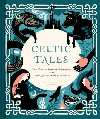 Celtic Tales: Tündérmesék és varázslatos történetek Írországból, Skóciából, Bretagne-ból és Walesből (Ír könyvek, mitológiai könyvek, felnőtt könyvek) - Celtic Tales: Fairy Tales and Stories of Enchantment from Ireland, Scotland, Brittany, and Wales (Irish Books, Mythology Books, Adul