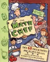 A matekszakács: Több mint 60 matematikai feladat és recept gyerekeknek - The Math Chef: Over 60 Math Activities and Recipes for Kids