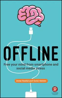 Offline: Szabadítsd meg az elmédet az okostelefon és a közösségi média stresszétől - Offline: Free Your Mind from Smartphone and Social Media Stress