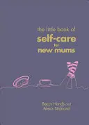 Kis könyv az öngondoskodásról új anyukáknak - Little Book of Self-Care for New Mums