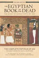 Egyiptomi halottaskönyv: A napról napra járás könyve: A teljes Ani-papirusz, integrált szöveggel és színes képekkel. - Egyptian Book of the Dead: The Book of Going Forth by Day: The Complete Papyrus of Ani Featuring Integrated Text and Full-Color Images