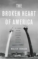 Amerika összetört szíve: St. Louis és az Egyesült Államok erőszakos történelme - The Broken Heart of America: St. Louis and the Violent History of the United States