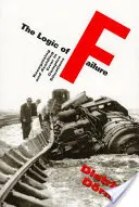 A kudarc logikája: A hiba felismerése és elkerülése összetett helyzetekben - The Logic of Failure: Recognizing and Avoiding Error in Complex Situations