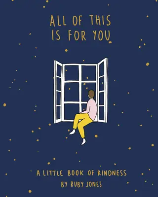 Mindez érted van: A Little Book of Kindness - All of This Is for You: A Little Book of Kindness