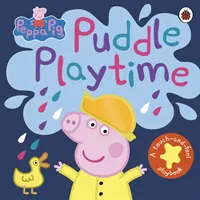 Peppa Malac: Pocsolyás játékidő - Érintsd meg és érezd meg a játékkönyvet - Peppa Pig: Puddle Playtime - A Touch-and-Feel Playbook