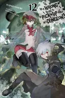 Is It Wrong to Try to Get Up Girls in a Dungeon?, Vol. 12 (Light Novel) - Is It Wrong to Try to Pick Up Girls in a Dungeon?, Vol. 12 (Light Novel)