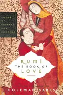 Rumi: Rumi: The Book of Love: Rumi: Az extázis és a vágyakozás versei - Rumi: The Book of Love: Poems of Ecstasy and Longing