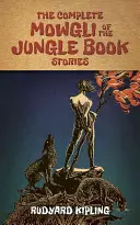 A dzsungel könyve teljes Maugli-történetei - The Complete Mowgli of the Jungle Book Stories