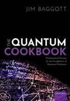 A kvantum szakácskönyv: Matematikai receptek a kvantummechanika alapjaihoz - The Quantum Cookbook: Mathematical Recipes for the Foundations of Quantum Mechanics