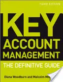 Key Account Management: The Definitive Guide: The Definitive Guide - Key Account Management: The Definitive Guide