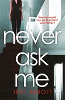 Soha ne kérdezz engem - A szívszorító thriller egy olyan fordulattal, amire nem számíthatsz - Never Ask Me - The heart-stopping thriller with a twist you won't see coming