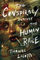 Összeesküvés az emberi faj ellen: Egy horrorisztikus összeesküvés - The Conspiracy Against the Human Race: A Contrivance of Horror