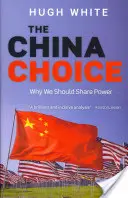 A kínai választás: Miért kell megosztani a hatalmat - The China Choice: Why We Should Share Power