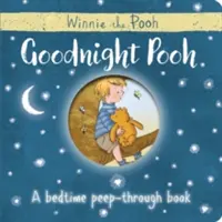 Micimackó: Jó éjt Micimackó: Jó éjt Micimackó: Jó éjt Micimackó Egy lefekvés előtti kukucskálós könyv - Winnie-the-Pooh: Goodnight Pooh A bedtime peep-through book