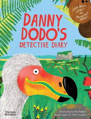 Danny Dodo detektívnaplója: Mindent megtudni a kihalt és veszélyeztetett állatokról - Danny Dodo's Detective Diary: Learn All about Extinct and Endangered Animals