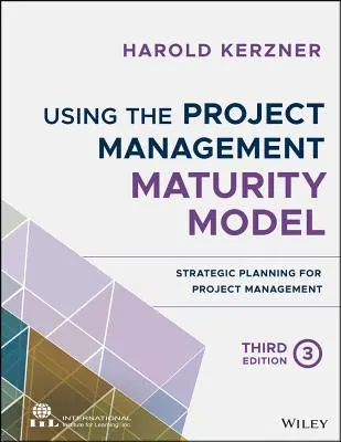 A projektmenedzsment érettségi modell használata: Stratégiai tervezés a projektmenedzsment számára - Using the Project Management Maturity Model: Strategic Planning for Project Management