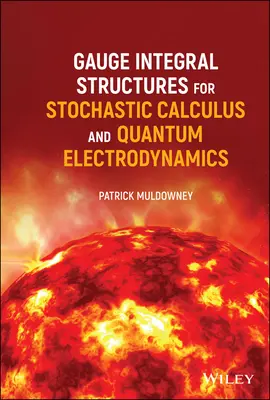 A sztochasztikus számítás és a kvantumelektrodinamika mérőintegrál-struktúrái - Gauge Integral Structures for Stochastic Calculus and Quantum Electrodynamics