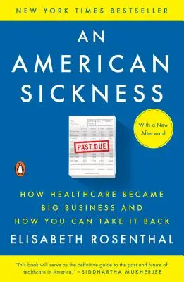 Egy amerikai betegség: Hogyan lett az egészségügyből nagy üzlet, és hogyan lehet visszavenni - An American Sickness: How Healthcare Became Big Business and How You Can Take It Back