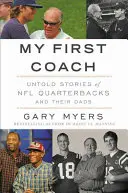 Az első edzőm: NFL quarterbackek és apáik inspiráló történetei - My First Coach: Inspiring Stories of NFL Quarterbacks and Their Dads