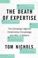 A szakértelem halála: A bevett tudás elleni kampány és miért fontos ez a kérdés - The Death of Expertise: The Campaign Against Established Knowledge and Why It Matters