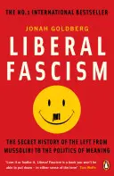 Liberális fasizmus - A baloldal titkos története Mussolinitől az értelem politikájáig - Liberal Fascism - The Secret History of the Left from Mussolini to the Politics of Meaning