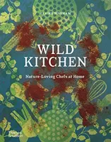 Vad konyha: Természetkedvelő séfek otthon - Wild Kitchen: Nature-Loving Chefs at Home