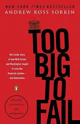 Too Big to Fail: A Wall Street és Washington harcának belső története a pénzügyi rendszer - és saját maguk - megmentéséért - Too Big to Fail: The Inside Story of How Wall Street and Washington Fought to Save the Financial System--And Themselves