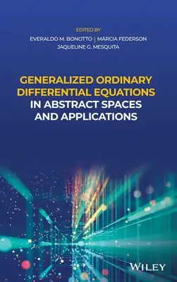 Általánosított közönséges differenciálegyenletek absztrakt terekben és alkalmazások - Generalized Ordinary Differential Equations in Abstract Spaces and Applications