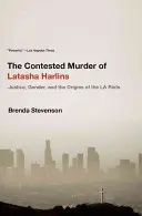 Latasha Harlins vitatott gyilkossága: Harlains Latina Latinsas: Igazságszolgáltatás, nemek és a Los Angeles-i zavargások eredete - The Contested Murder of Latasha Harlins: Justice, Gender, and the Origins of the LA Riots