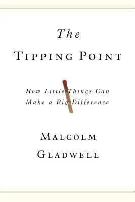 A fordulópont: Hogyan tudnak apró dolgok nagy változást hozni - The Tipping Point: How Little Things Can Make a Big Difference